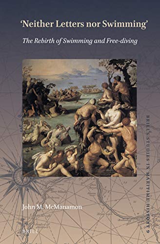 Neither Letters nor Swimming"": The Rebirth of Swimming and Free-diving (Brill's Studies in Maritime History)