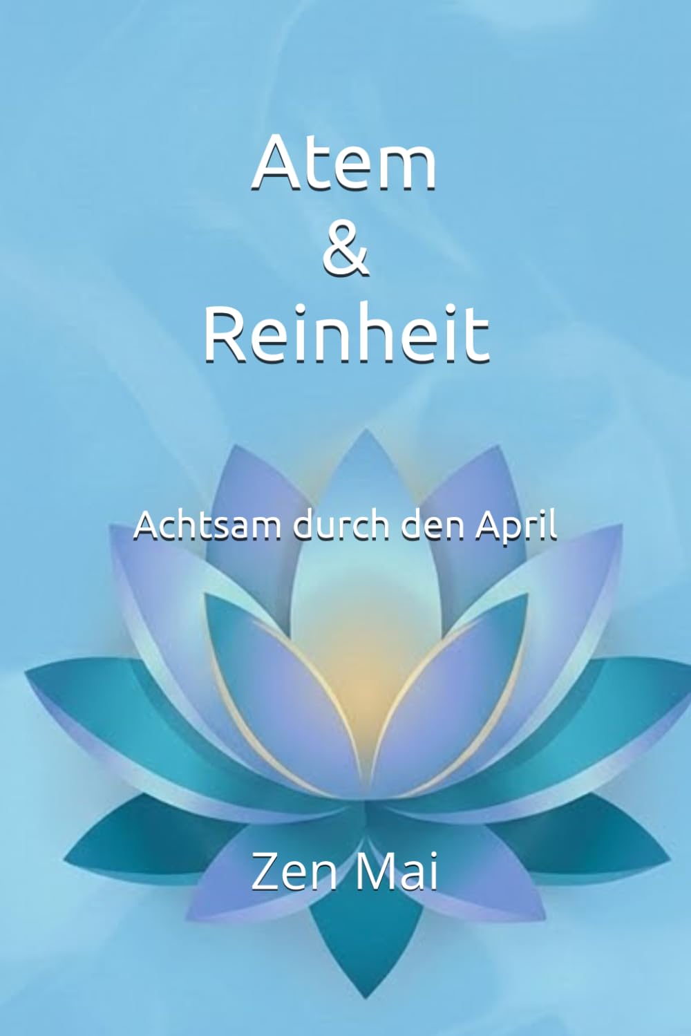 Atem & Reinheit: Achtsam durch den April (Achtsam durch das Jahr)