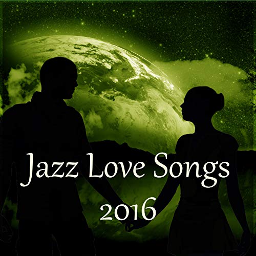Jazz Love Songs 2016 Best Romantic Jazz to Evening Time With Candle, Background