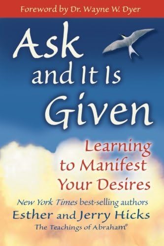 By Esther and Jerry Hicks - Ask and It Is Given: Learning to Manifest Your Desires -- Foreword By Dr. Wayne W. Dyer (Second Printing) Unknown Binding – 11 Jun. 1905