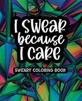 I Swear Because I Care - Adult Coloring Book - Abstract Stained Glass: A VERY Sweary Mandala Coloring Book for Women - 49 Unique Designs (I Swear ... Care - A Collection of Sweary Coloring Books) B0C1DPR5FK Book Cover