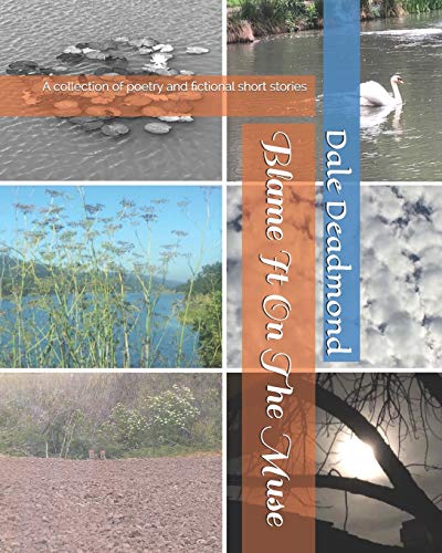 Blame It On The Muse: collection of poetry and stories