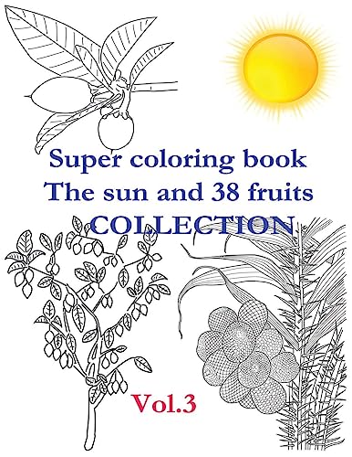 Super coloring book. The sun and 38 fruits. Volume 3. Collection.: There are presented 38 fruits in the coloring book in the form of a separate fruit, ... ripen. The names suggest where the fruit is.
