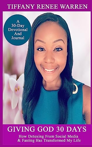 Giving God 30 Days: How Detoxing From Social Media & Fasting Has Transformed My Life