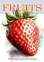 FRUITS. Coloring book for adults.: 50 relaxing coloring pages with beautiful fruits. A still life to marvel at, color in and relax. B0CQ4JBJ82 Book Cover