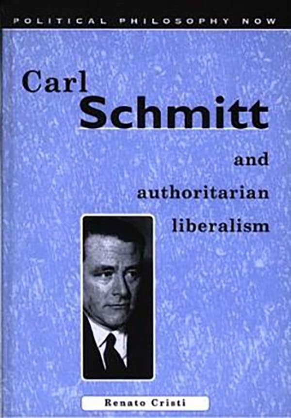 Carl Schmitt and Authoritarian Liberalism: Strong State, Free Economy