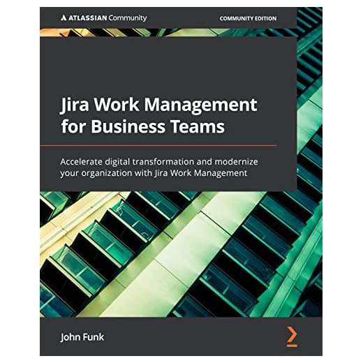 Jira Work Management for Business Teams: Accelerate digital transformation and modernize your organization with Jira Work Management