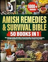 Amish Remedies & Survival Bible [50 Books in 1]:: The Ultimate Guide with 1000+ Natural Remedies, Time-Tested Techniques, and Off-Grid Skills to Protect and Sustain Your Family in Any Crisis B0F66X486R Book Cover