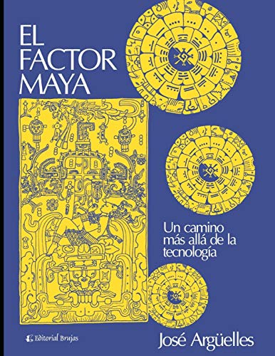El factor Maya: Un camino más allá de la tecnología (Espiritualidad - Tendencias y escuelas) (Spa El factor Maya: Un camino más allá de la tecnología (Espiritualidad - Tendencias y escuelas) (Spa