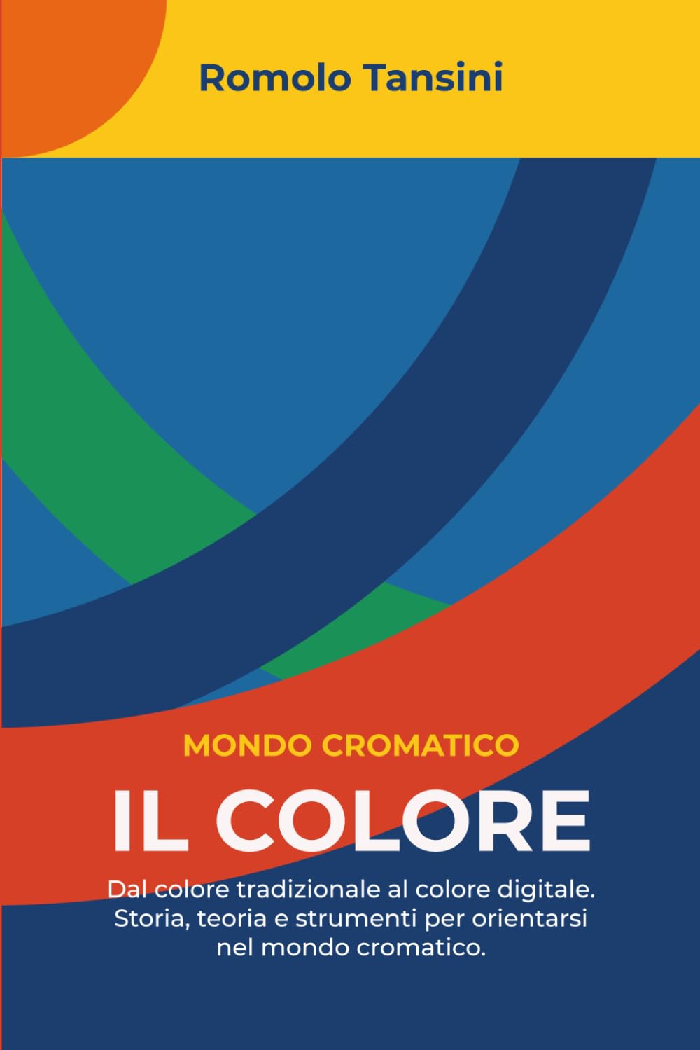 Il Colore: Dal colore tradizionale al colore digitale. Storia, teoria e strumenti per orientarsi nel mondo cromatico (Mondo Cromatico - LEZIONI DI COLORE)