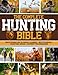 The Complete Hunting Bible: The Ultimate Guide to Becoming an Expert Hunter | Master Big & Small Game, Hunting Techniques, Essential Equipment, Laws & Regulations, Butchering, and Cooking Wild Game