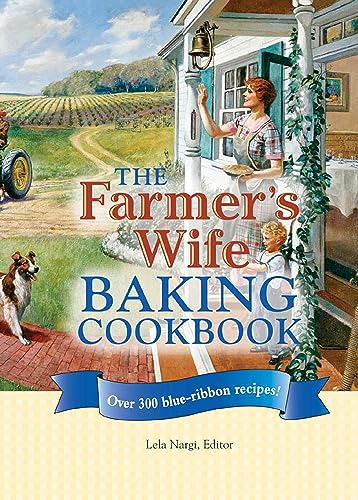 The Farmer's Wife Baking Cookbook: Over 300 blue-ribbon recipes!