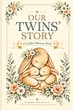 OUR TWINS' STORY: A Twin Baby Memory Book for Capturing Their First Year, Milestones & Precious Memories