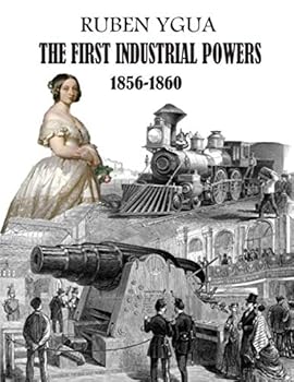 Paperback The First Industrial Powers: 1856-1860 Book