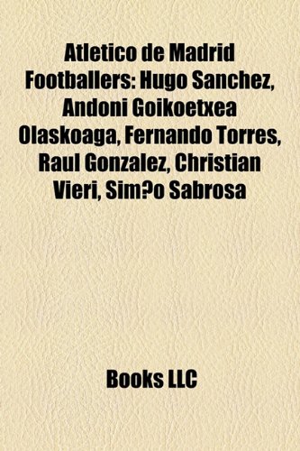 Atletico de Madrid Footballers: Hugo Sanchez, Andoni Goikoetxea Olaskoaga, Fernando Torres, Raul Gonzalez, Christian Vieri, Diego Forlan