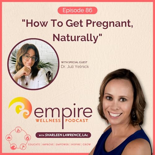 『86. How to Get Pregnant, Naturally with Dr. Juli Yelnick』のカバーアート