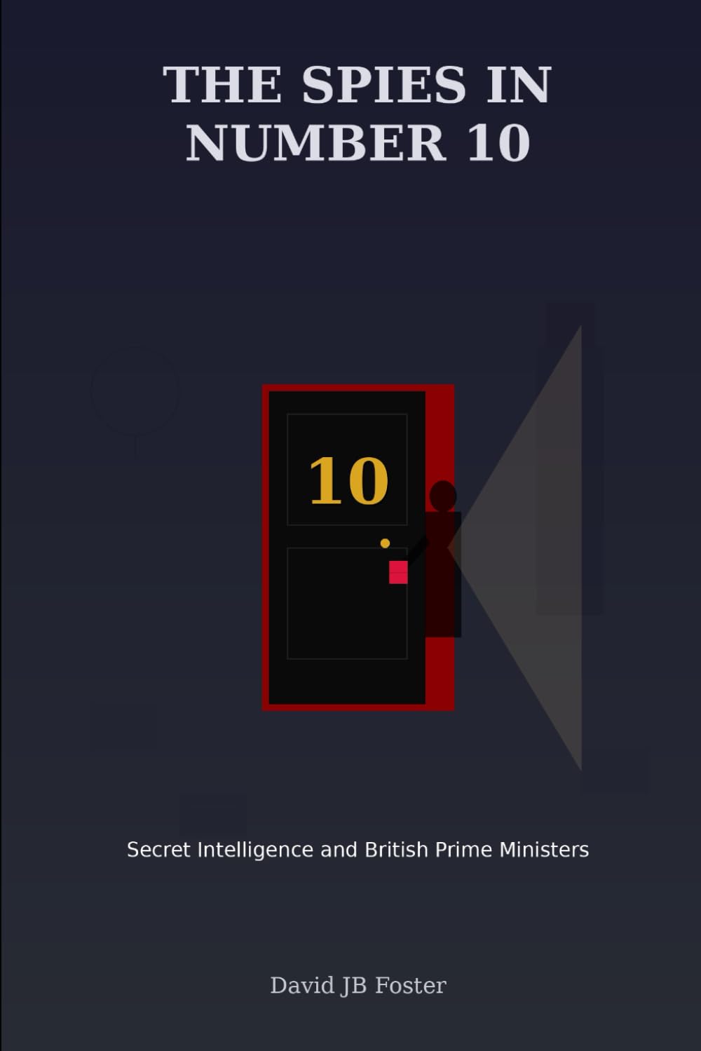The Spies in Number 10: Secret Intelligence and British Prime Ministers
