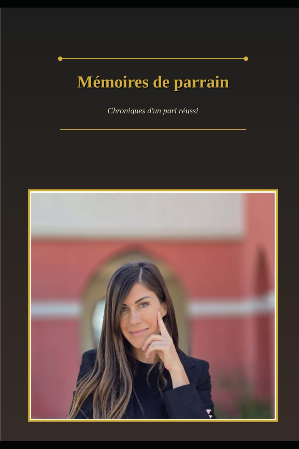 Mémoires de parrain: Chroniques d'un pari réussi