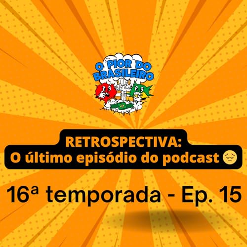 RETROSPECTIVA 7 ANOS - O &Uacute;LTIMO EPIS&Oacute;DIO DO PODCAST