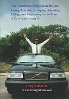 Ten Consecutive Years Living in Cars: Living, Traveling, Camping, Attending College, and Performing Surveillance in Cars 0967624827 Book Cover