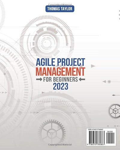 Agile Project Management For Beginners 2023: The Ultimate Guide To Start And Run Your Project In The Best Way | Unlock The Power Of Agile Project Management To Score A 95% Pass Rate #TOP1