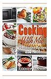 Cooking with Mic: 25 Easy Microwave Recipes and More (Microwave Cooking)