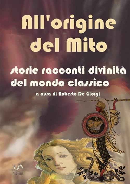 All'origine del Mito - Storie e racconti e divinità del mondo classico: Storie e racconti e divinità del mondo classico