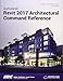 Autodesk Revit 2017 Architectural Command Reference (Including unique access code)
