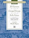 The Mark Hayes Vocal Solo Collection -- 10 Hymns and Gospel Songs for Solo Voice: For Concerts, Contests, Recitals, and Worship (Medium High Voice)