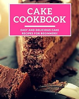 Paperback Cake Cookbook: Easy And Delicious Cake Recipes For Beginners! (Baking Cookbook) Book