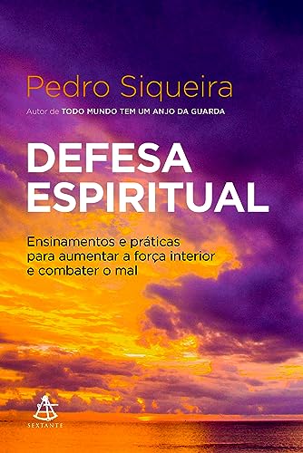 Defesa espiritual: Ensinamentos e práticas para aumentar a força interior e combater o mal