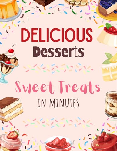 Delicious Desserts Cookbook: 50+ Easy Homemade Recipes for Cakes, Pies,