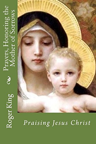 Prayers, Honoring the Mother of Sorrows: Praising Jesus Christ