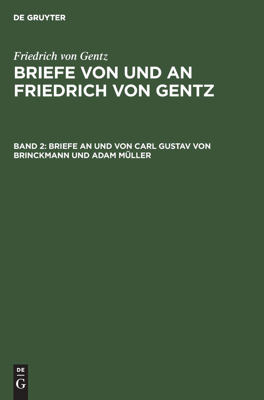 Briefe an Und Von Carl Gustav Von Brinckmann Und Adam Mller