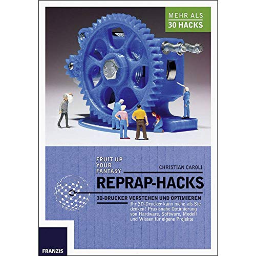 RepRap Hacks: 3D-Drucker verstehen und optimieren