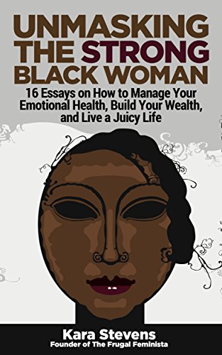 The Frugal Feminista: Unmasking The Strong Black Woman (Kara’s Self-Care Series)