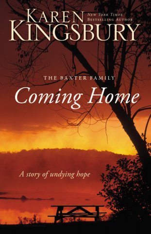 Coming Home: A Story of Unending Love and Eternal Promise (The Baxter Family) [Coming Home] by Karen Kingsbury
