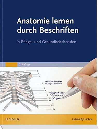 Anatomie lernen durch Beschriften: in Pflege- und Gesundheitsberufen Anatomie lernen durch Beschriften: in Pflege- und Gesundheitsberufen