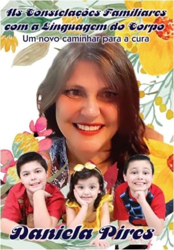 As Constelações Familiares com a Linguagem do Corpo: Um novo caminhar para a cura