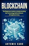 Blockchain: The Beginners Guide To Understanding The Technology Behind Bitcoin & Cryptocurrency (The...