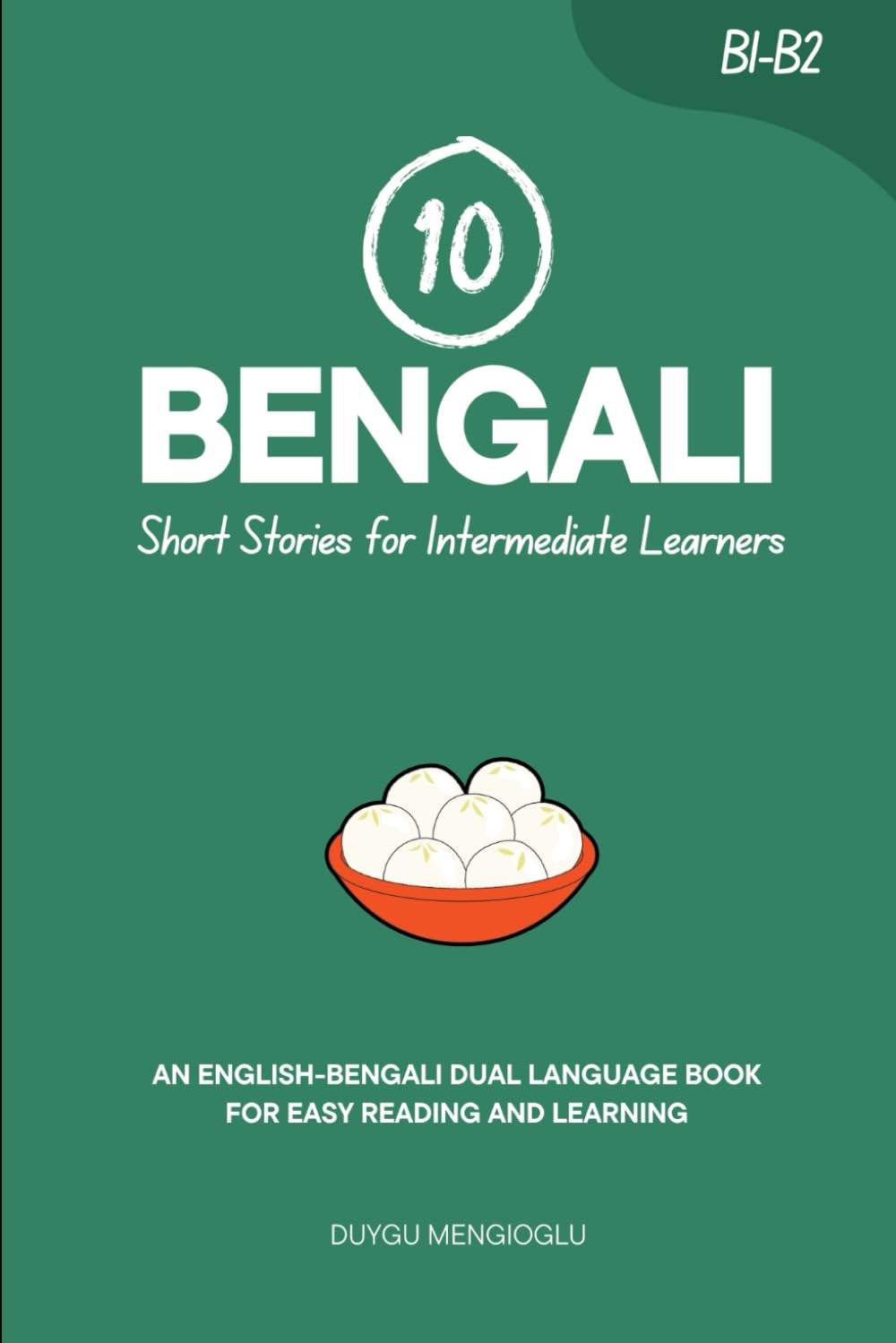 10 Bengali Short Stories for Intermediate Learners: An English-Bengali Dual-Language Book for Easy Reading and Learning (Learn Bengali)