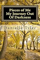 Pieces of Me My Journey Out Of Darkness 1515023583 Book Cover