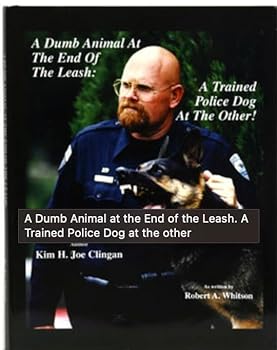 Hardcover A Dumb Animal At The End Of The Leash: A Trained Police Dog At The Other! Book