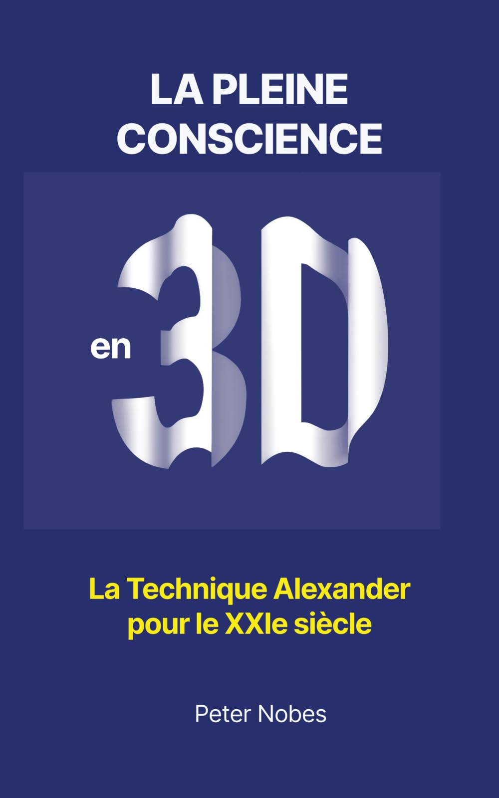 La Pleine Conscience en 3D: La Technique Alexander pour le 21ème siècle