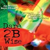 Dare 2B Wise: 10 minute devotions 2 inspire courageous living