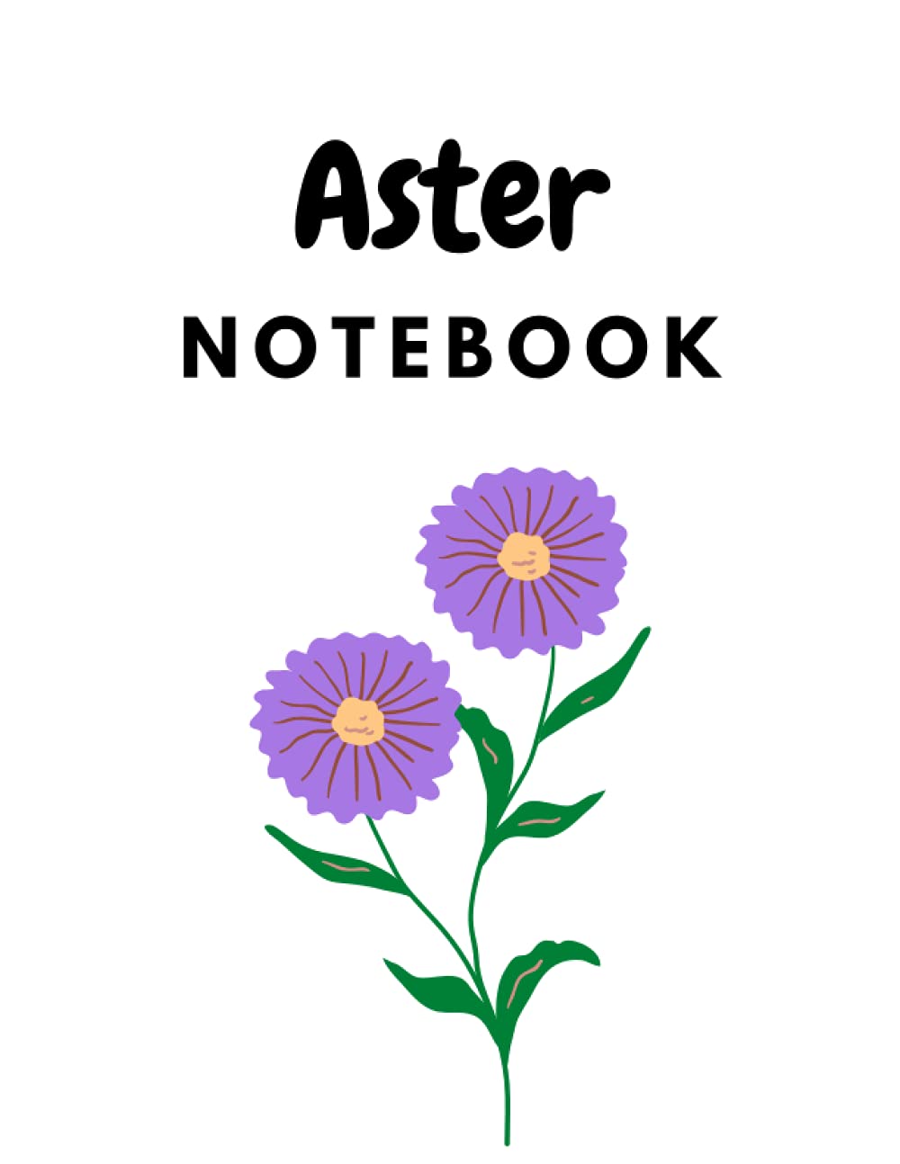 Aster Notebook: Aster Composition Notebook: Cute Blank Lined Notebook Journal- Perfect Gifts For Aster Lovers 8.5x11 inch-110 Pages