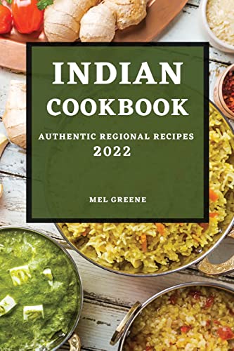 INDIAN COOKBOOK 2022: AUTHENTIC REGIONAL RECIPES