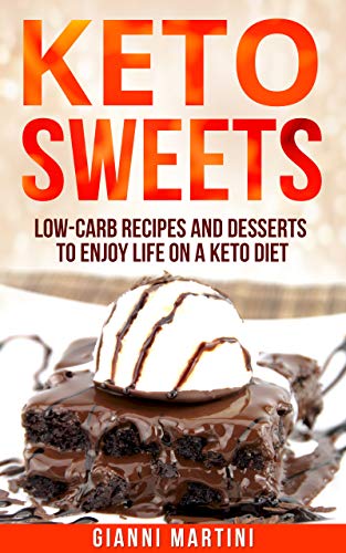 Télécharger KETO SWEETS: Low-Carb Recipes and Desserts to Enjoy Life on a Keto Diet (English Edition) Gratuit