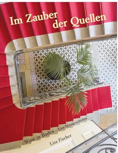 Preisvergleich Produktbild Im Zauber der Quellen: Wien in Baden - Eine Hausgeschichte