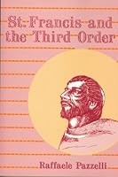 St. Francis and the Third Order: The Franciscan and Pre-Franciscan Penitential Movement 081990953X Book Cover